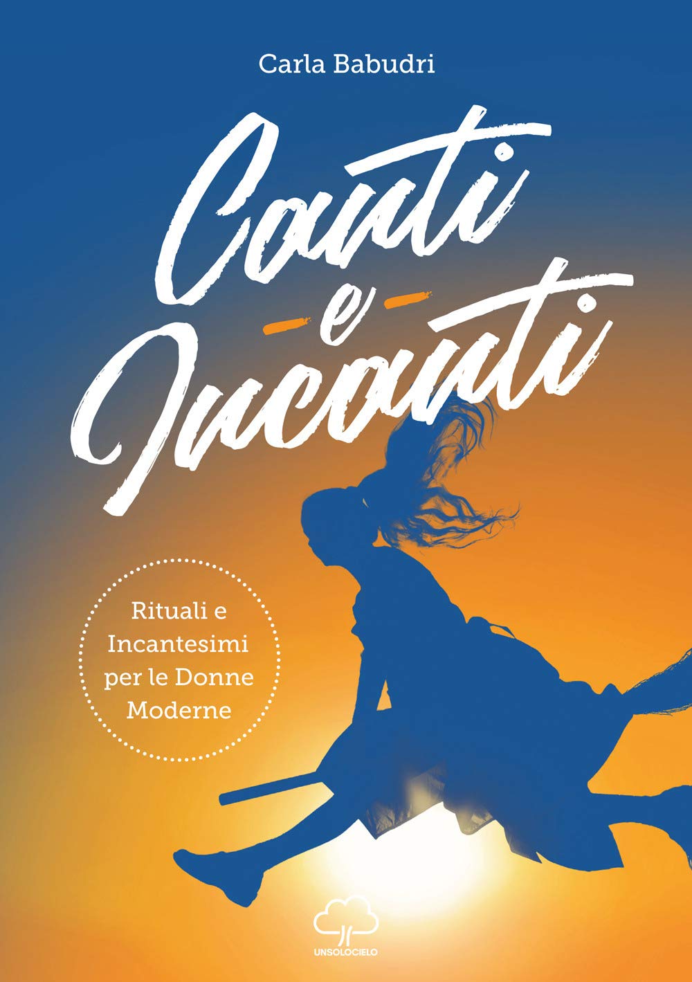 Canti e incanti. Rituali e incantesimi per le donne moderne book