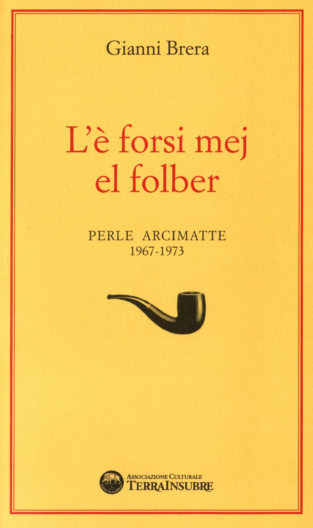 L'è forsi mej el folber. Perle Arcimatte (1967-1973) Essays & Short Stories
