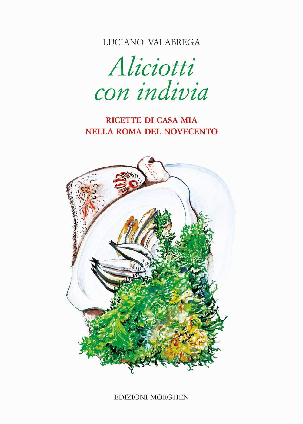 Aliciotti con indivia. Ricette di casa mia nella Roma del Novecento book