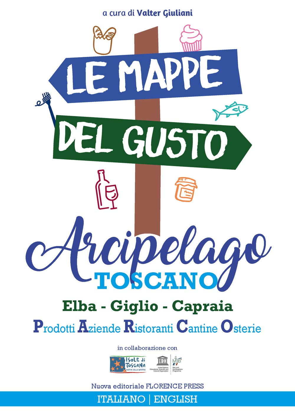 Le mappe del gusto: arcipelago toscano. Isola d'Elba, Giglio, Capraia: prodotti, aziende, ristoranti, cantine, osterie. Ediz. italiana e inglese Leisure, Home & Garden