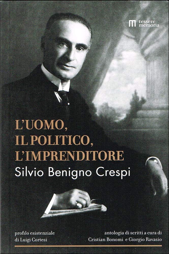 Silvio Benigno Crespi. L'uomo, il politico, l'imprenditore Memories