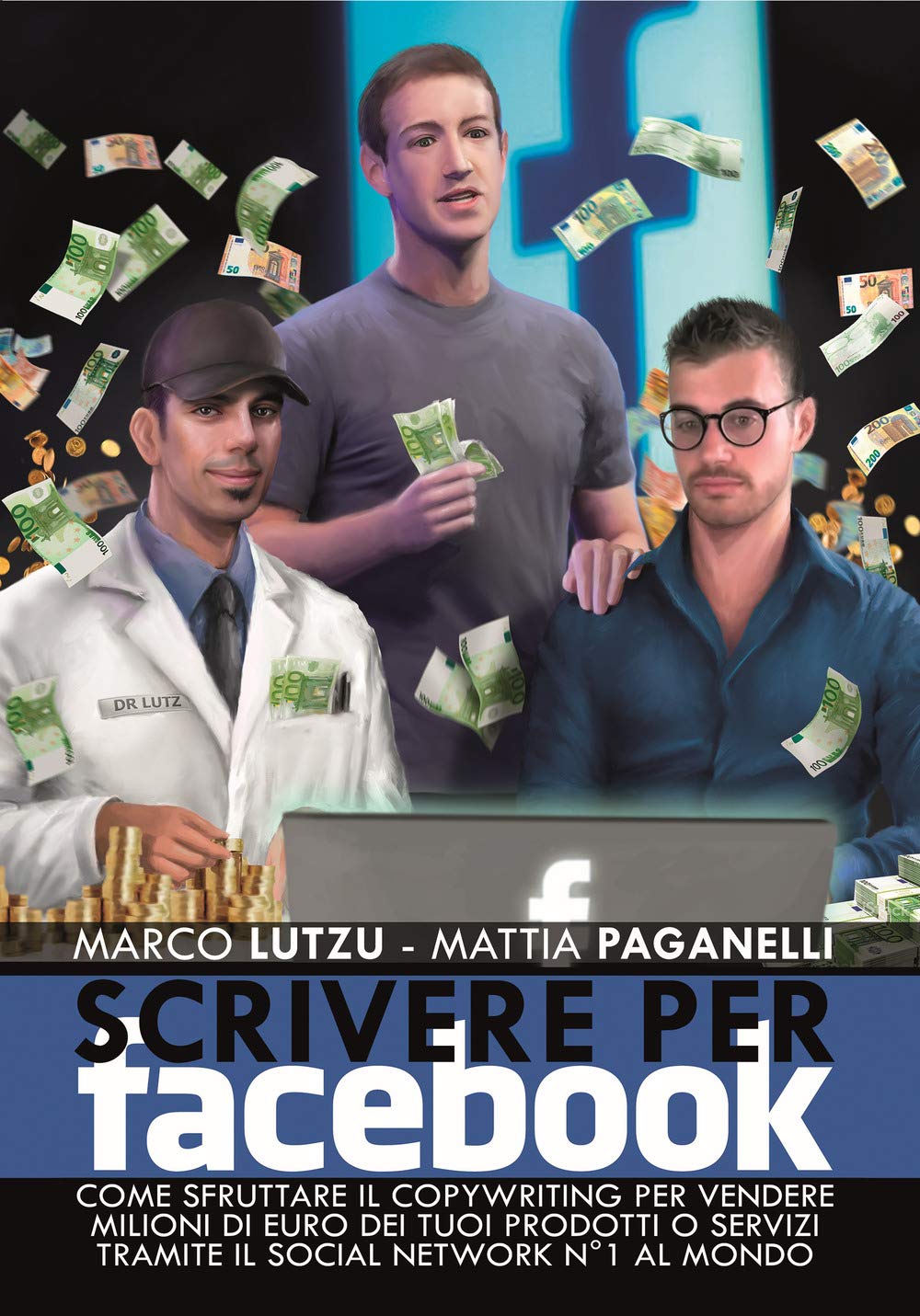 Scrivere per Facebook. Come sfruttare il Copywriting per vendere milioni di euro dei tuoi prodotti o servizi tramite il social network n° 1 al mondo book