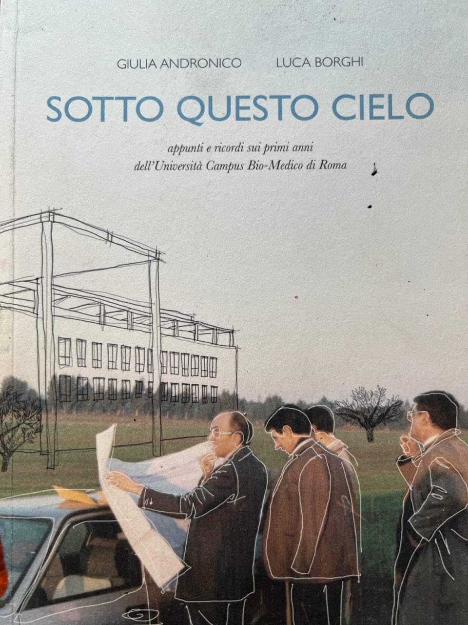 Sotto questo cielo: appunti e ricordi sui primi anni dell'Università Campus Bio-Medico di Roma book