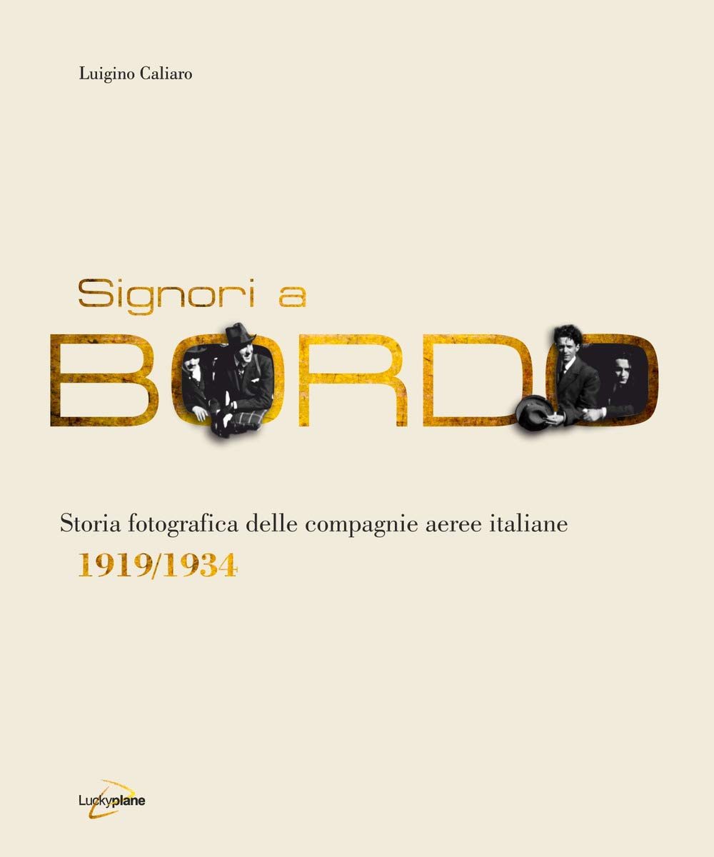 Signori a bordo. Storia fotografica delle compagnie aeree italiane 1919/1934 Travel
