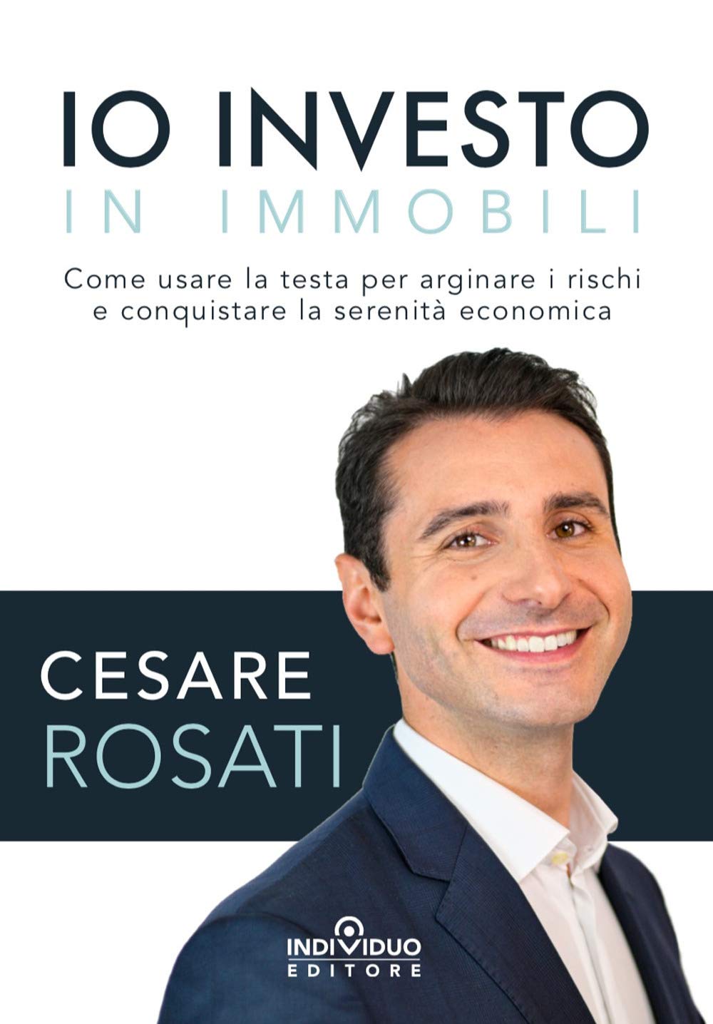 Io investo in immobili. Come usare la testa per arginare i rischi e conquistare la serenità economica book