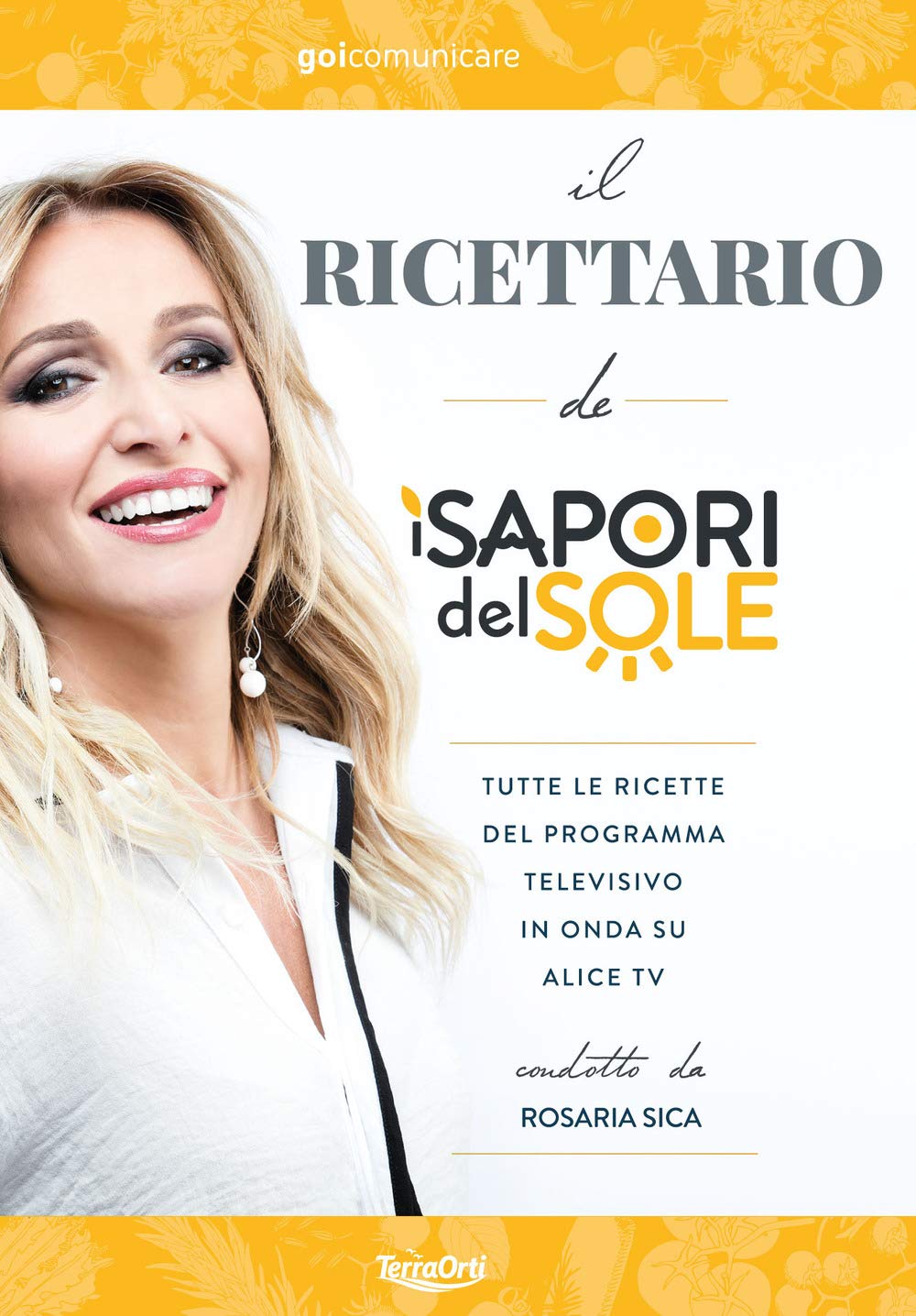 Il ricettario de «I Sapori del Sole». Tutte le ricette del programma televisivo in onda su Alice Tv condotto da Rosaria Sica book