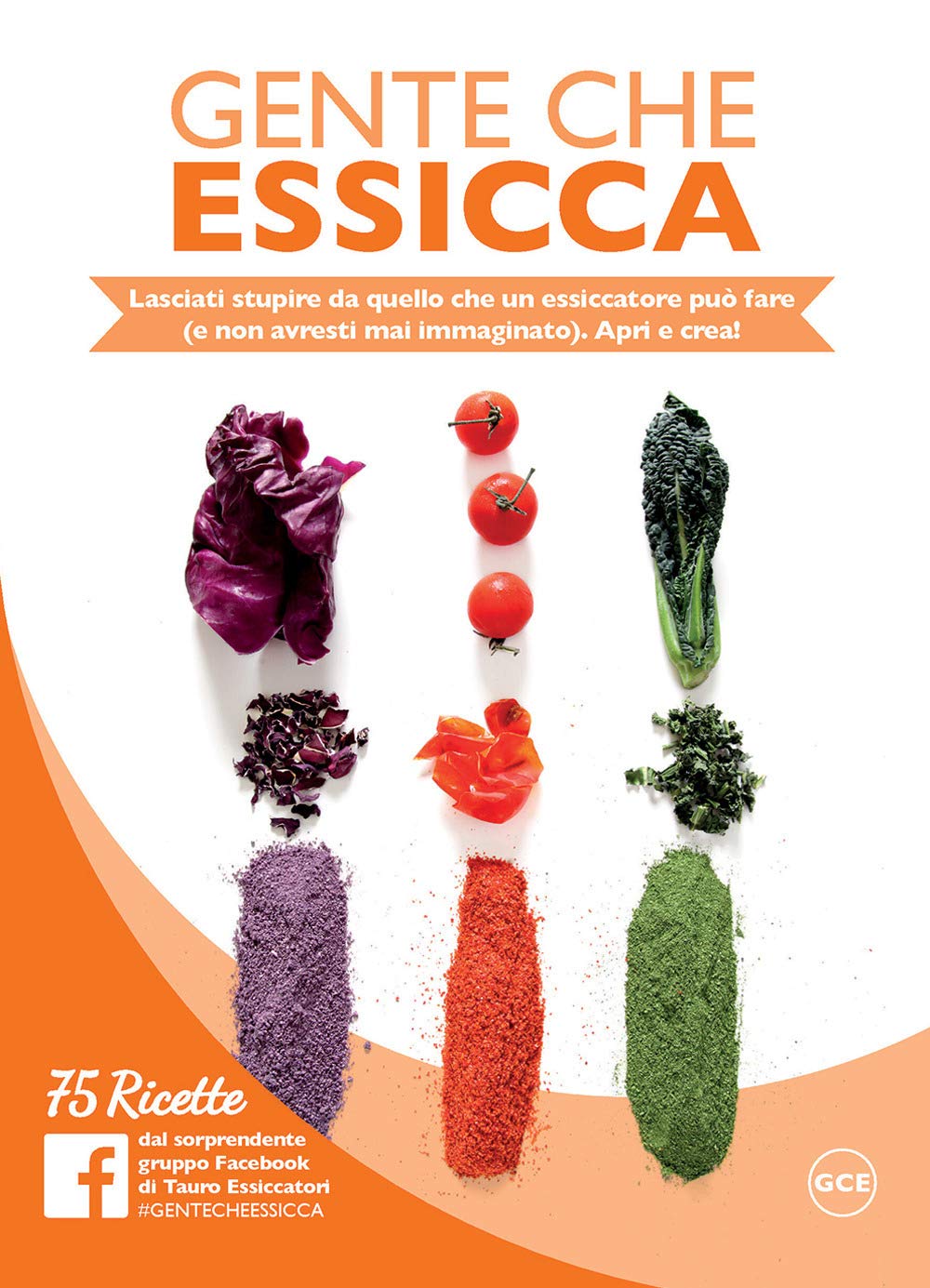 Gente che essicca. Lasciati stupire da quello che un essiccatore può fare (e non avresti mai immaginato). Apri e crea! 75 ricette Leisure, Home & Garden