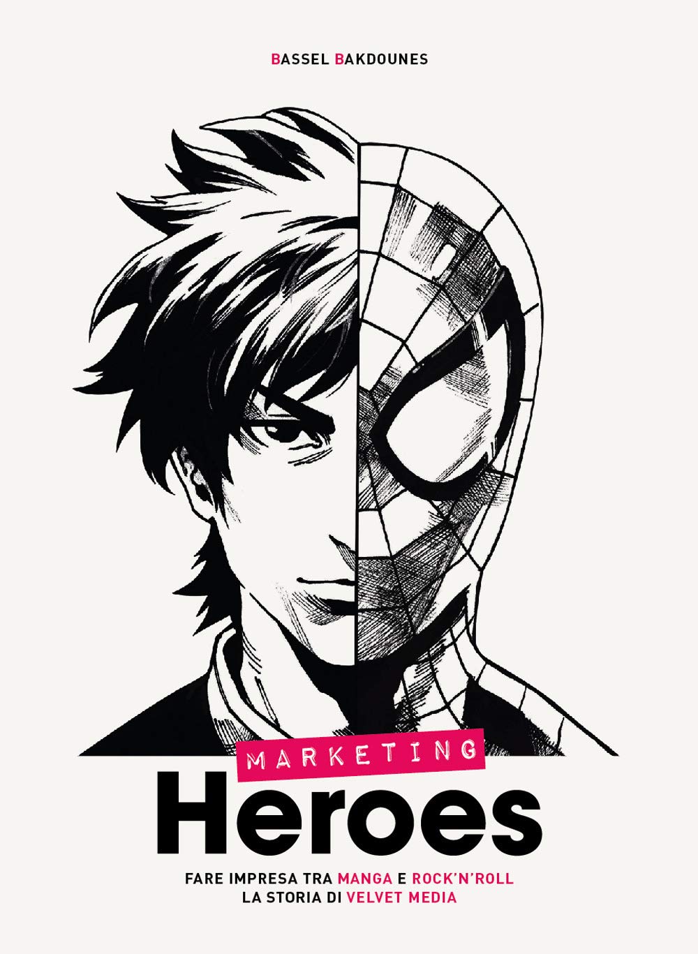 Marketing heroes. Fare impresa tra manga e rock'n'roll. La storia di Velvet Media Business, Finance & Career