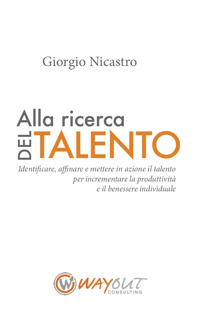 Alla ricerca del talento. Identificare, affinare e mettere in azione il talento per incrementare la produttività e il benessere individuale Business, Finance & Career
