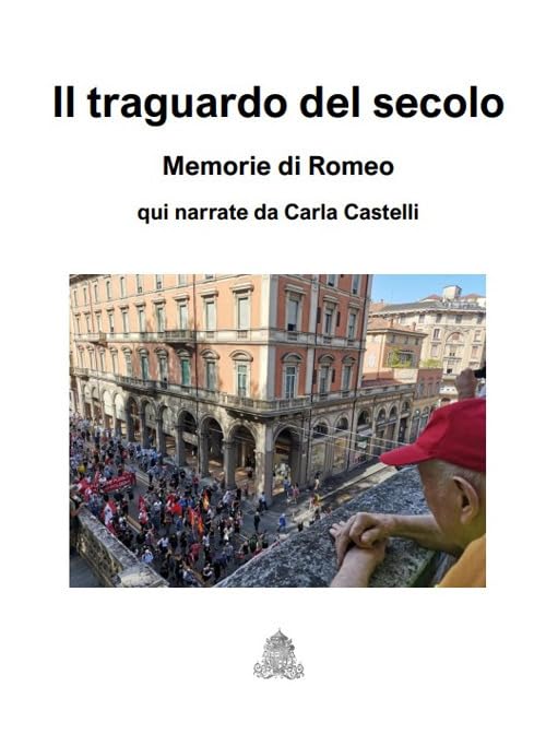 Il traguardo del secolo. Memorie di Romeo Memories