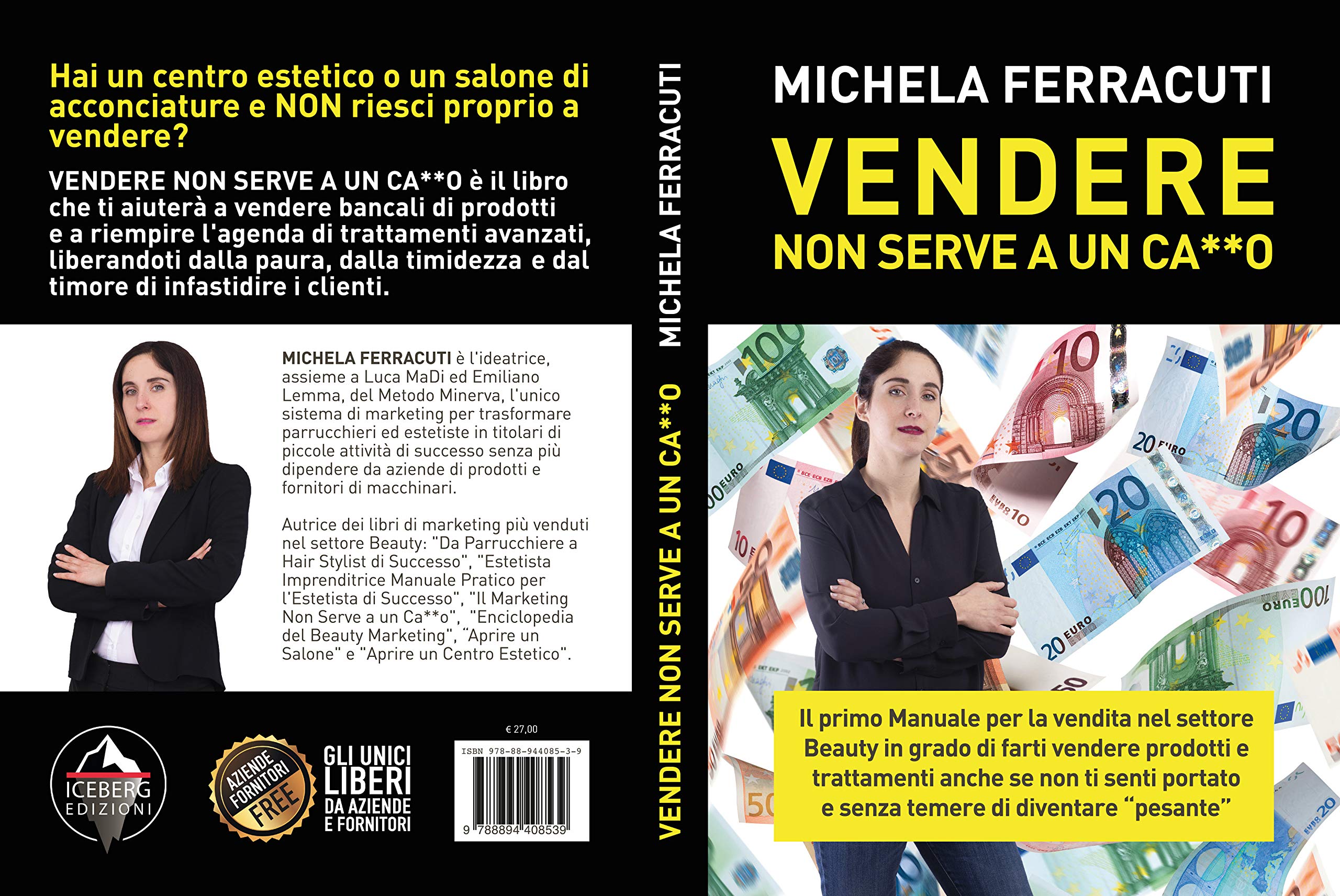 Vendere non serve a un ca**o. Il primo manuale per la vendita nel settore beauty in grado di farti vendere prodotti e trattamenti anche se non ti senti portato e senza temere di diventare «pesante»! Business, Finance & Career