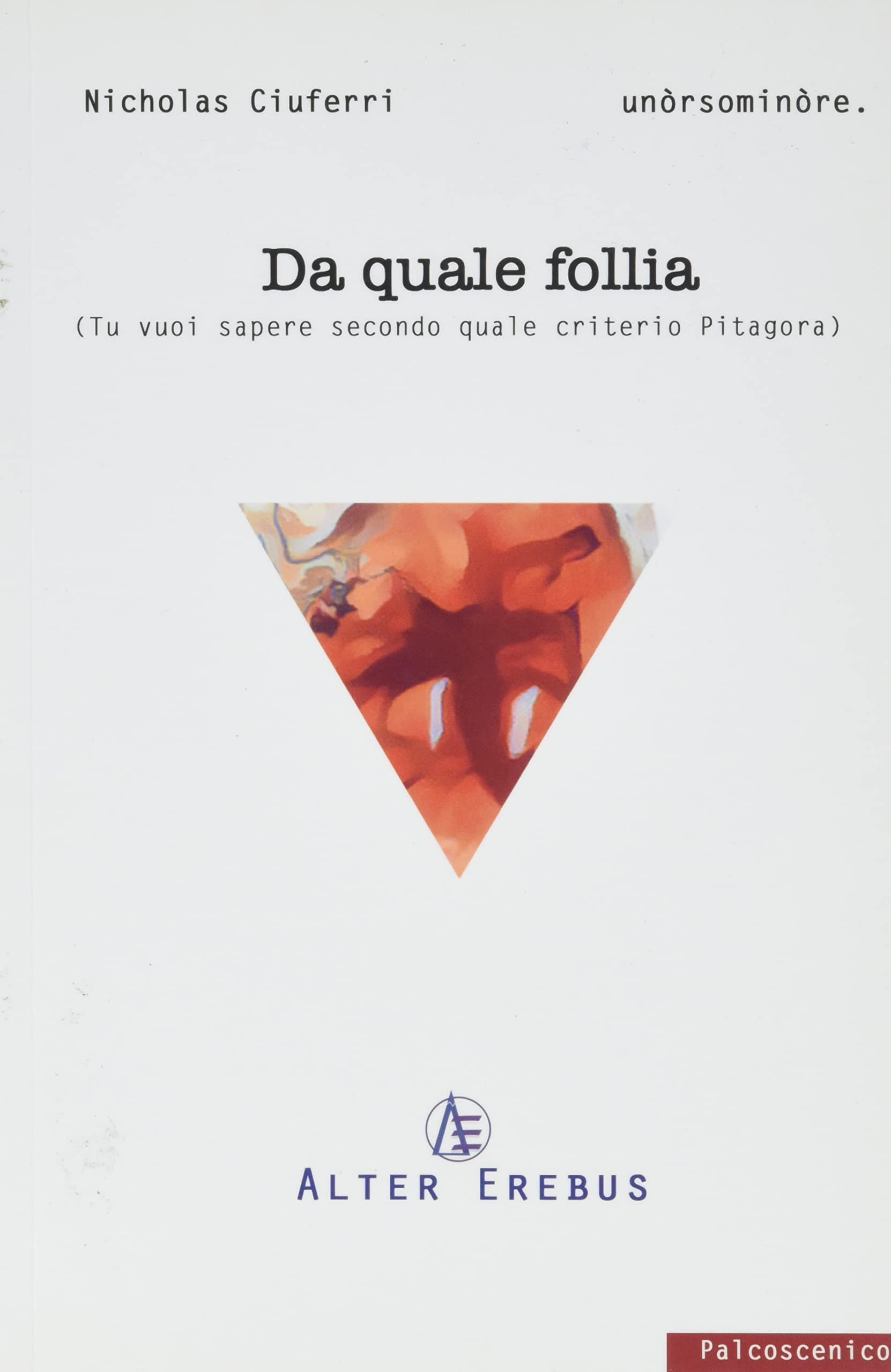Da quale follia. (Tu vuoi sapere secondo quale criterio Pitagora) Drama