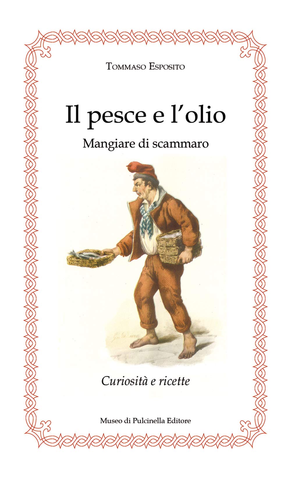 Il pesce e l'olio. Mangiare di Scammaro. Curiosità e ricette book