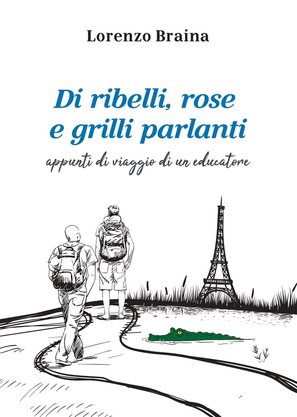 Di ribelli, rose e grilli parlanti. Appunti di viaggio di un educatore book