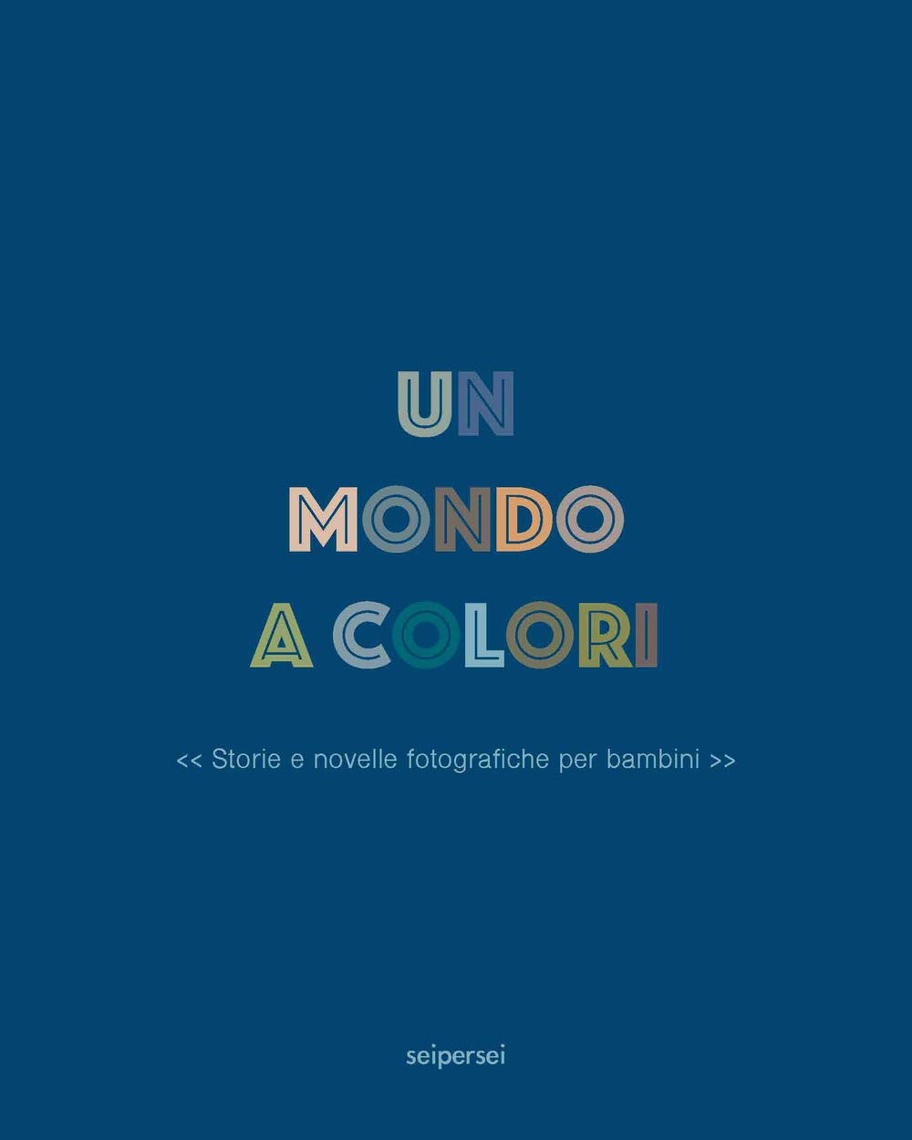 Un mondo a colori. Ediz. a colori book