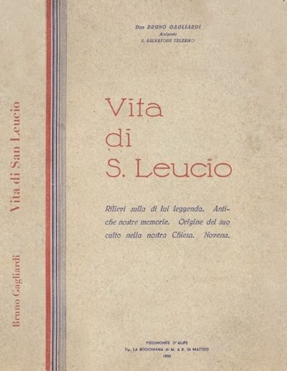 Vita di San Leucio. Rilievi sulla di lui leggenda. Antiche nostre memorie. Origine del suo culto nella nostra Chiesa. Novena. Per Don Bruno Gagliardi, ... (rist. anasta... (I quaderni dell'ASVT) Religion & Esotericism