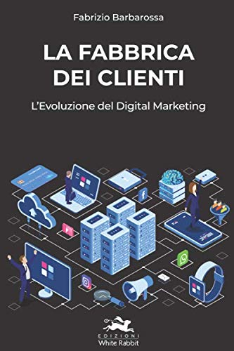 La Fabbrica dei Clienti: L'Evoluzione del Digital Marketing book