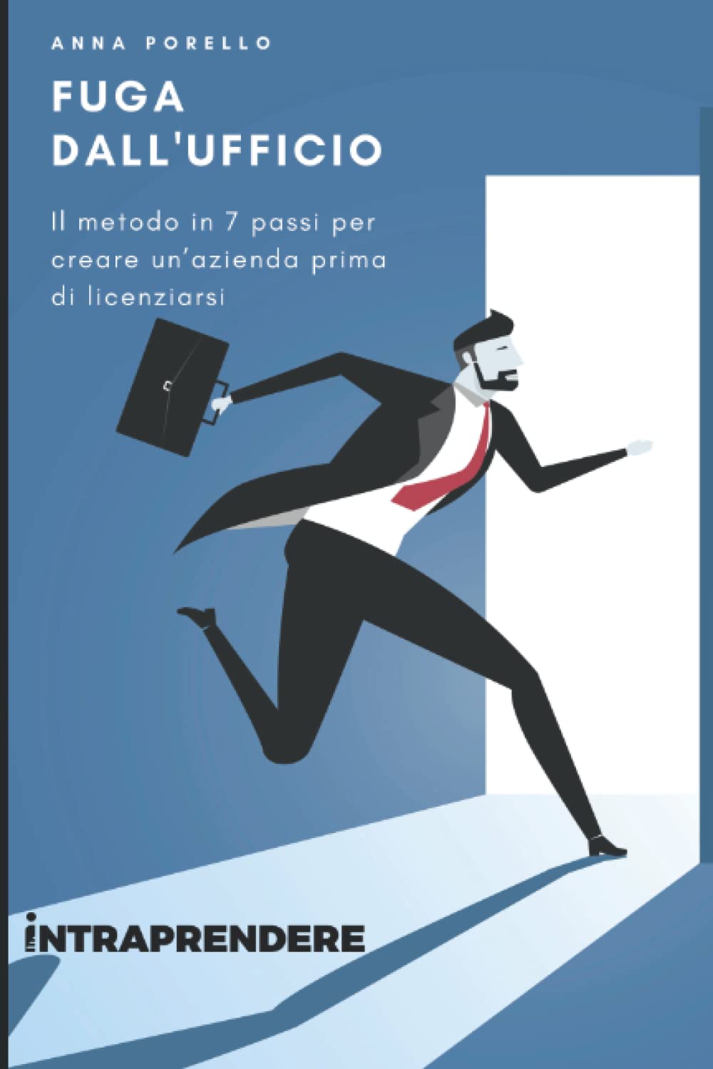 Fuga dall'ufficio: Il metodo in 7 passi per creare un’azienda prima di licenziarsi Business, Finance & Career