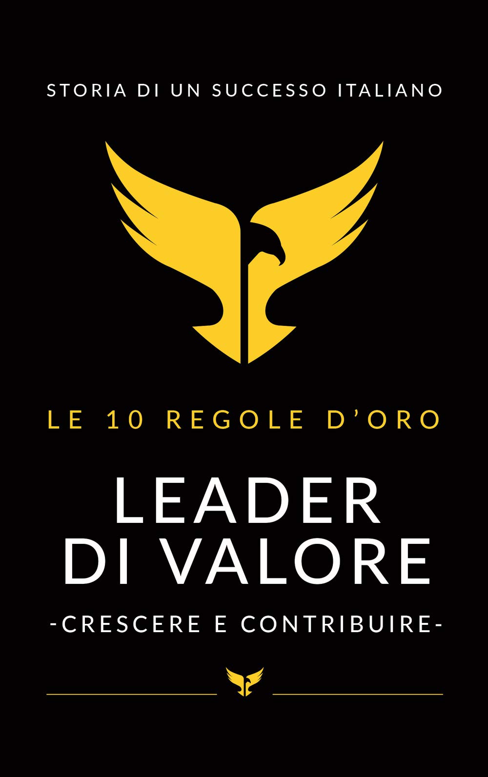 Leader di valore. Crescere e contribuire. Le 10 regole d'oro Business, Finance & Career