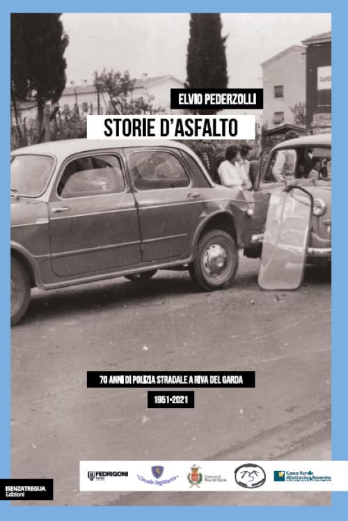 Storie d'asfalto. 70 anni di polizia stradale a Riva del Garda (StoricaMENTE) Social Sciences