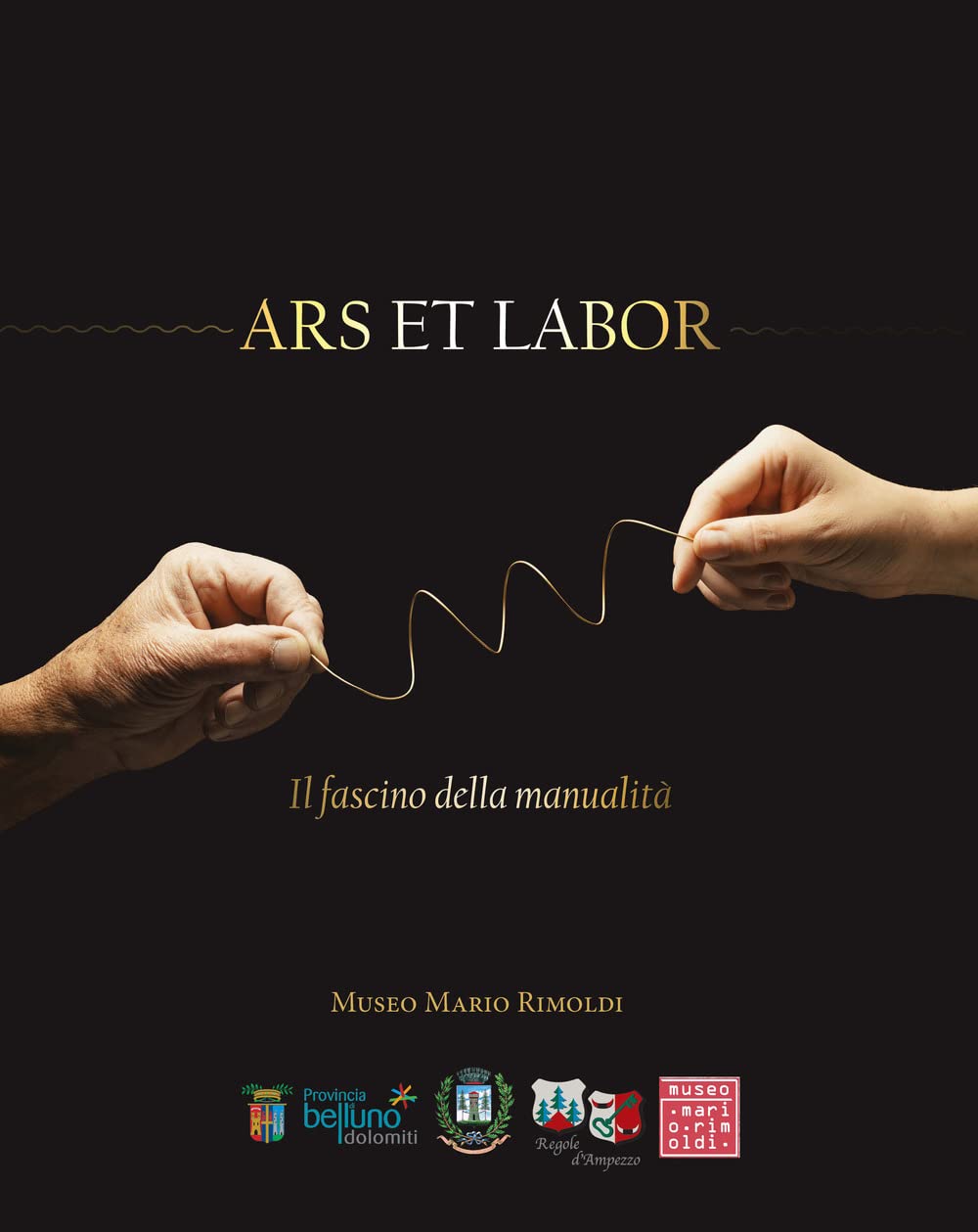 Ars et labor. Il fascino della manualità. Catalogo della mostra (Cortina d’Ampezzo, 4 dicembre 2021-22 aprile 2022) Film, Art & Culture