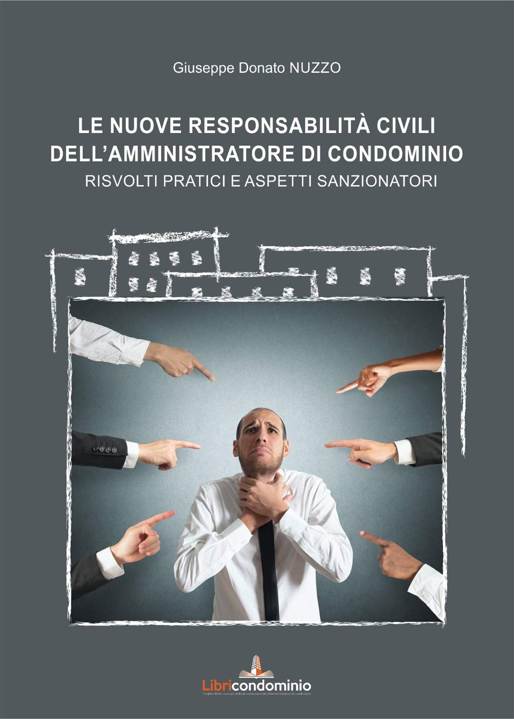 Le nuove responsabilità civili dell'amministratore di condominio. Risvolti pratici e aspetti sanzionatori (Le responsabilità dell'amministratore di condominio) Law