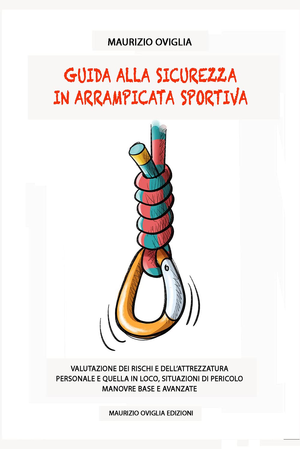 Guida alla sicurezza in arrampicata sportiva. Valutazione dei rischi e dell'attrezzatura personale e quella in loco, situazioni di pericolo, manovre base e avanzate book