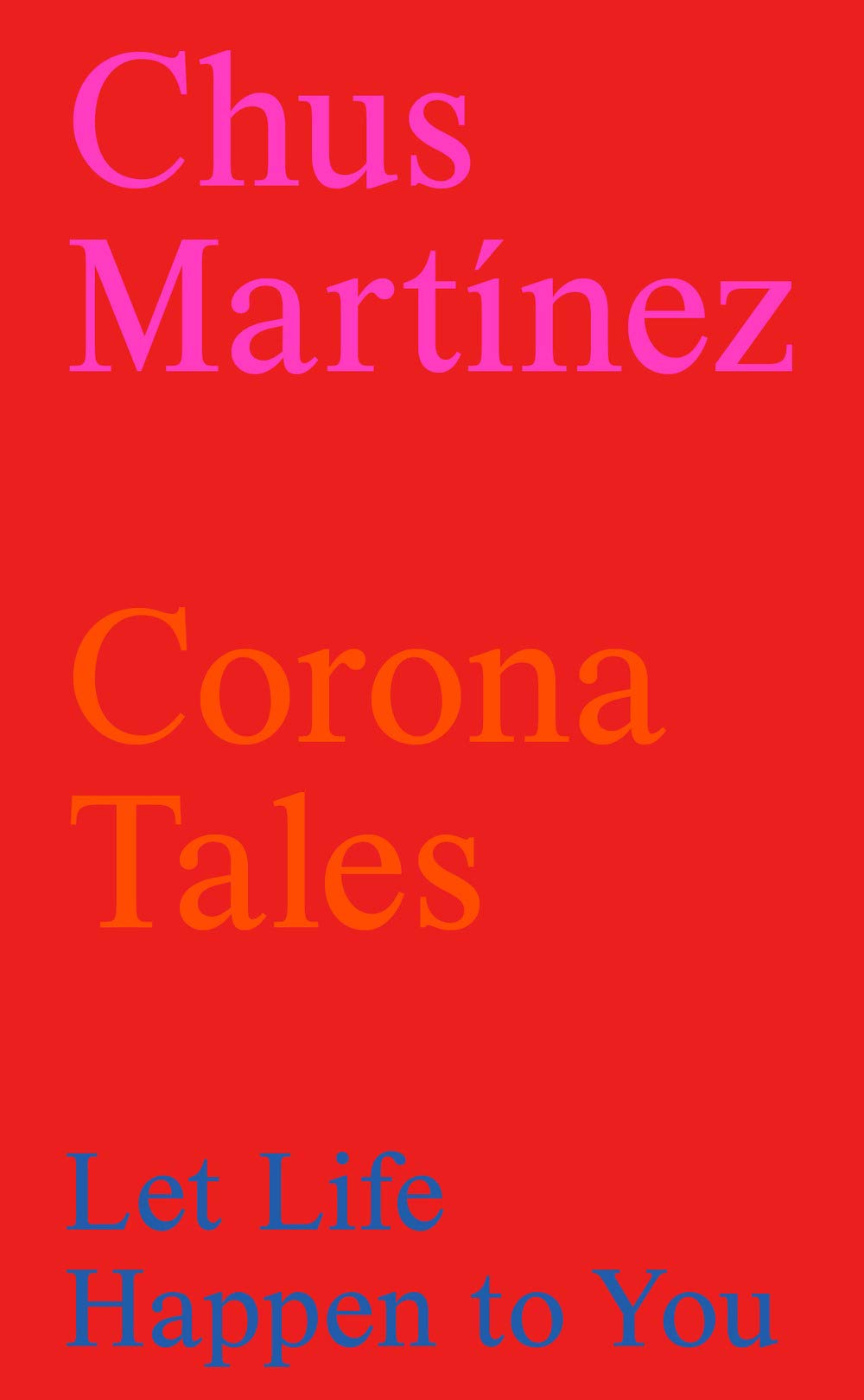 Chus Martinez - Corona Tales: Let Life Happen to You Film, Art & Culture
