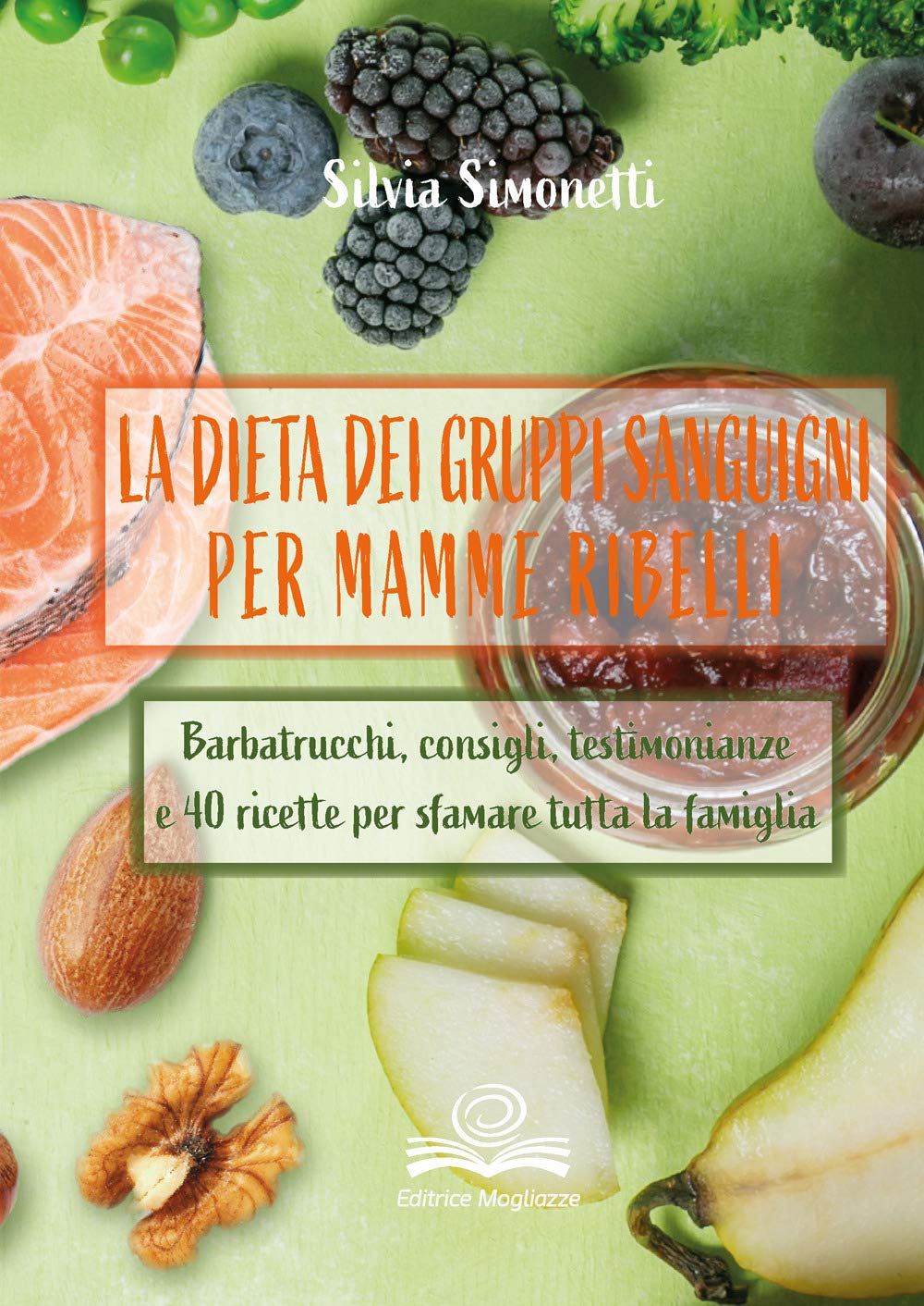 La dieta dei gruppi sanguigni per mamme ribelli. Barbatrucchi, consigli, testimonianze e 40 ricette per sfamare tutta la famiglia Leisure, Home & Garden