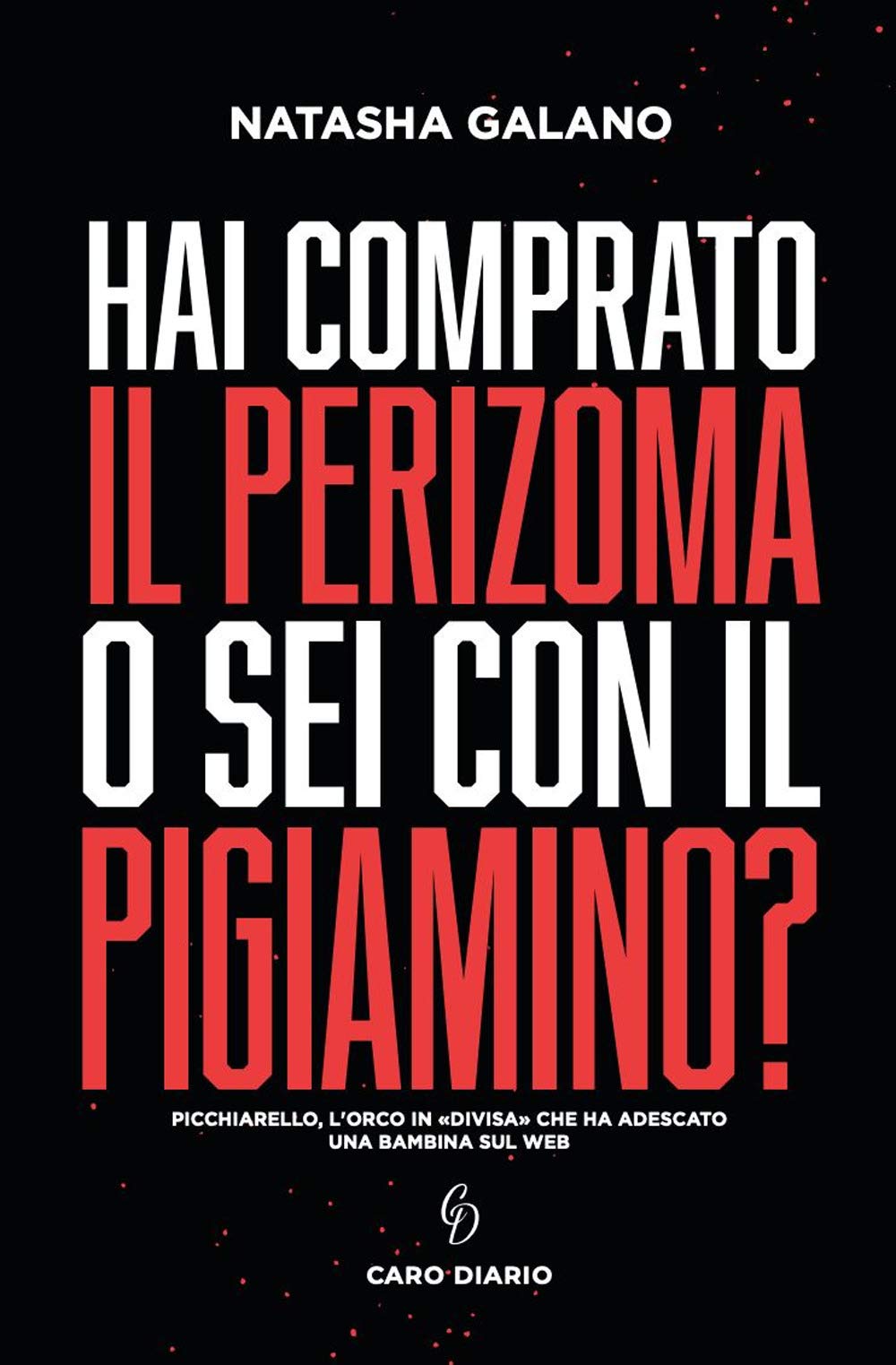 Hai comprato il perizoma o sei con il pigiamino? Picchiarello, l'orco in «divisa» che ha adescato una bambina sul web Psychology