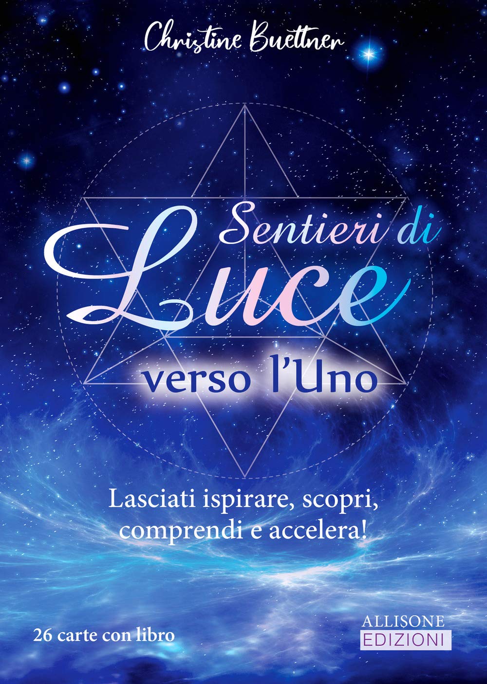 Sentieri di luce verso l'uno. Lasciati ispirare, scopri, comprendi e accelera! Con Carte book