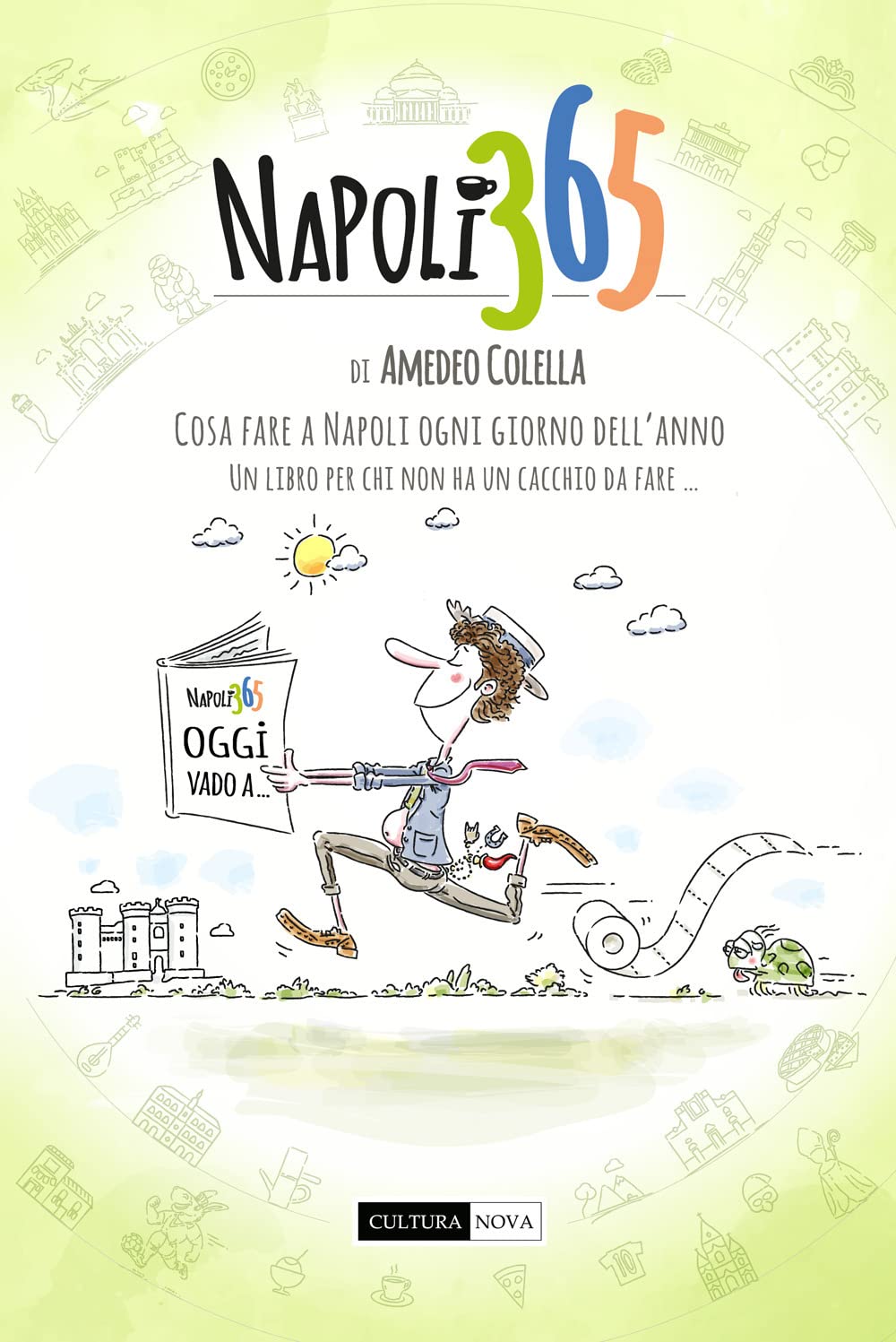 Napoli 365. Cosa fare a Napoli ogni giorno dell’anno. Un libro per chi non ha un cacchio da fare… Travel