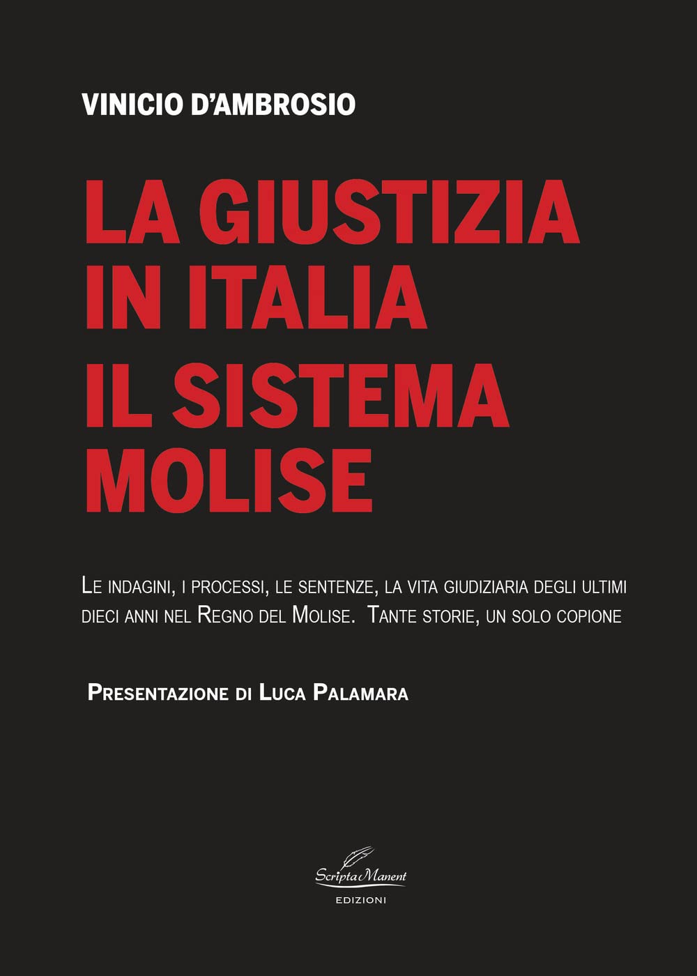 La giustizia in Italia. Il sistema Molise. Le indagini, i processi, le sentenze, la vita giudiziaria degli ultimi dieci anni nel Regno del Molise. Tante storie, un solo copione book