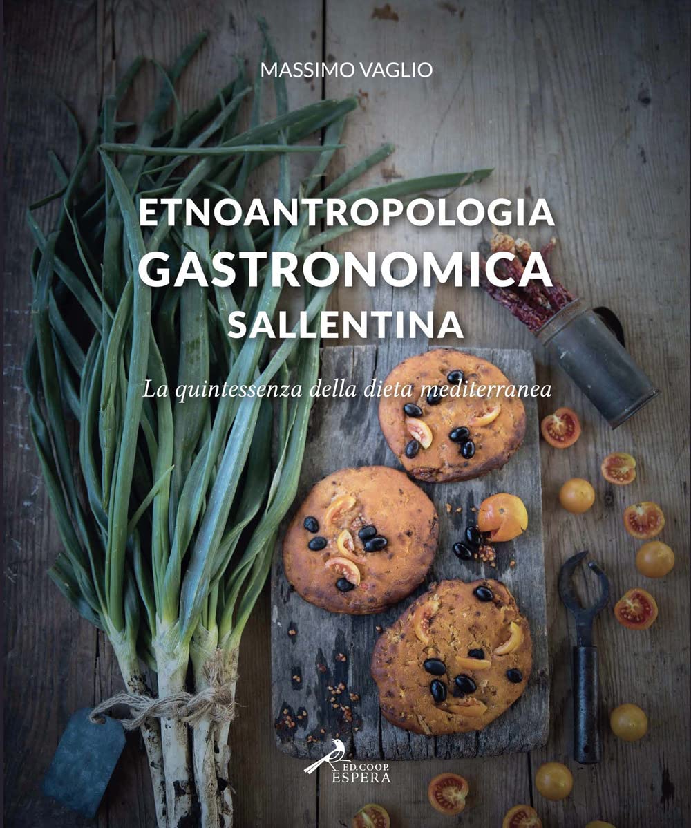 Libri Massimo Vaglio - Etnoantropologia Gastronomica Sallentina. La Quintessenza Della Dieta Mediterranea book