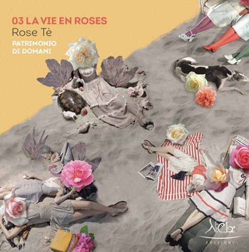 La vie en roses. Rose Tè. Patrimonio di domani. Ediz. illustrata book