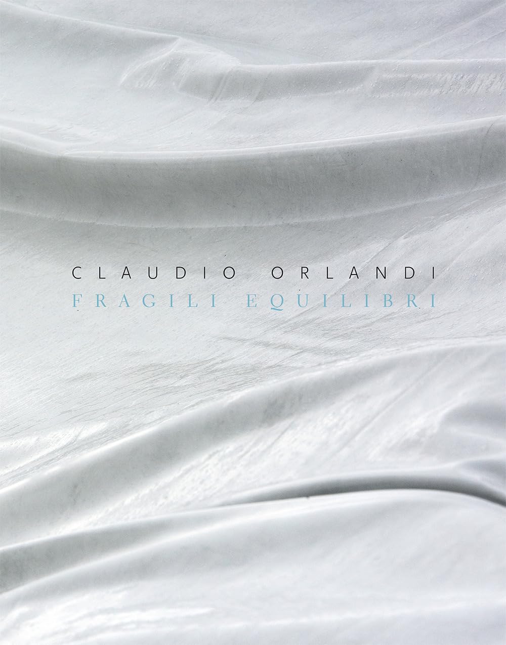Claudio Orlandi. Fragili equilibri. Ediz. italiana e inglese Film, Art & Culture