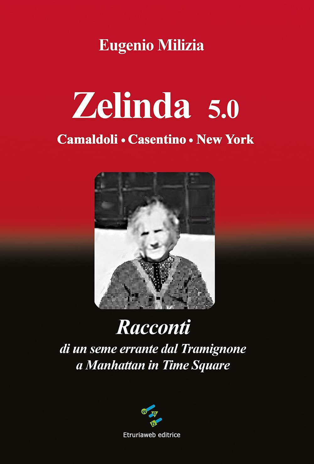 Zelinda 5.0 Camaldoli. Casentino. New York. Racconti di un seme errante dal Tramignone a Manhattan in Time Square Essays & Short Stories