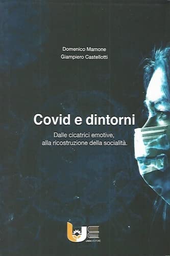Covid e dintorni. Dalle cicatrice emotive, alla ricostruzione della socialità. Books
