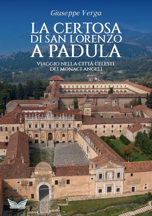 La Certosa di San Lorenzo a Padula. Viaggio nella città celeste dei monaci angeli Architecture