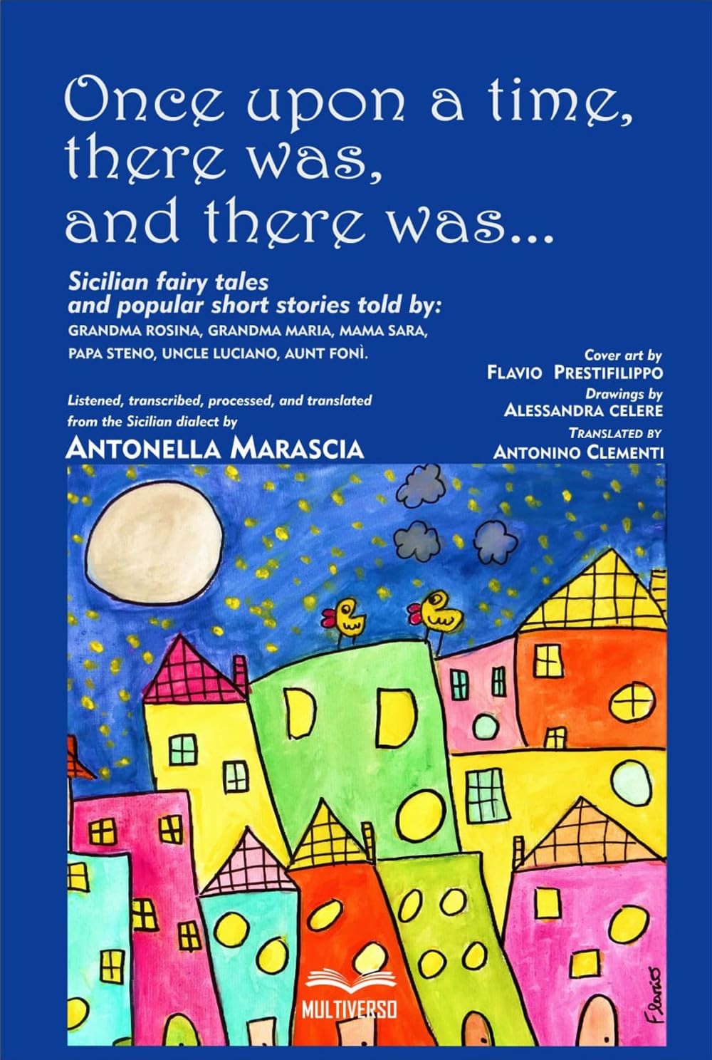 Once upon a time, there was, and there was...: Sicilian fairy tales and popular short stories told by: Grandma Rosina, Grandma Maria, Mama Sara, Papa Steno, Uncle Luciano, Aunt Fonì book