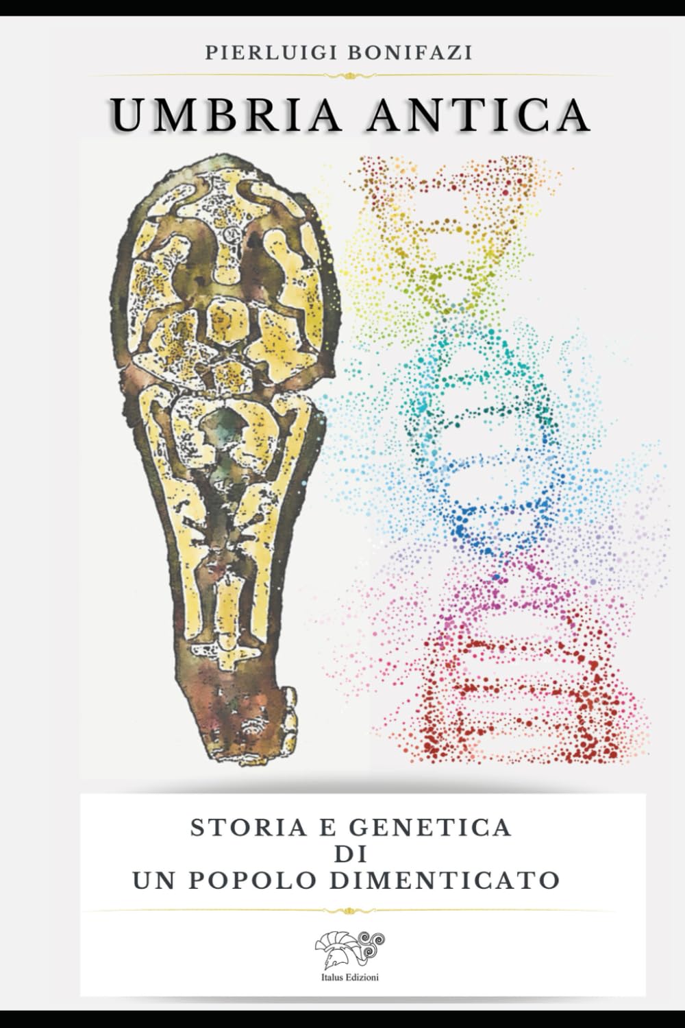 Umbria Antica: Storia e genetica di un popolo dimenticato (UMRU: Collana dei "SAGGI" di Pierluigi Bonifazi, Band 1) Social Sciences