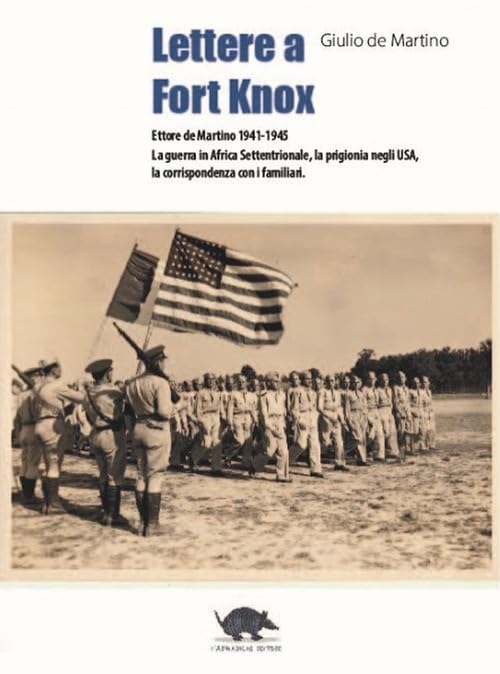 Lettere a Fort Knox. La guerra in africa settentrionale, la prigionia negli USA, la corrispondenza con i familiari. Nuova ediz. book
