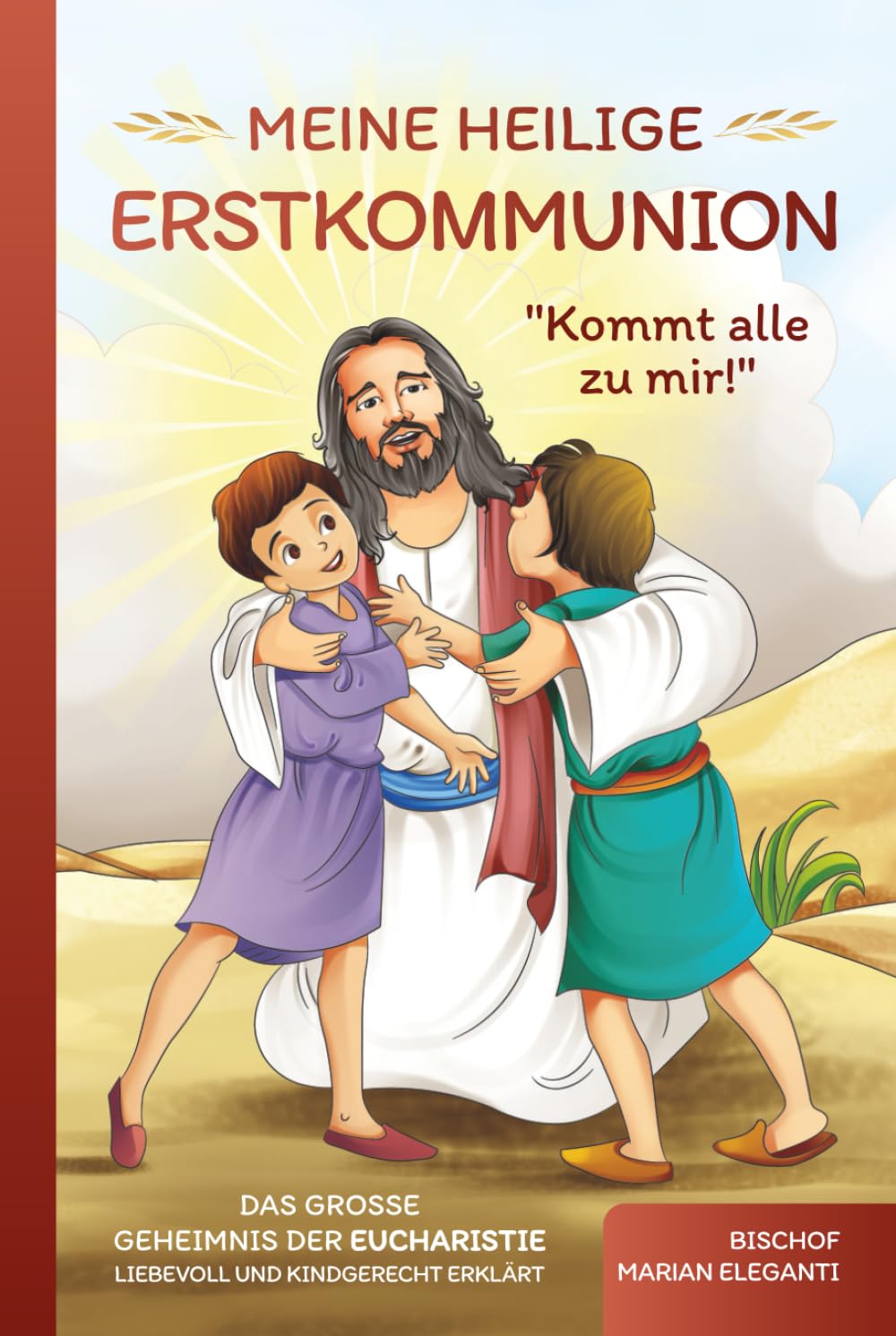 Meine Heilige Erstkommunion: Kommt alle zu mir!: Das große Geheimnis der Eucharistie liebevoll und kindgerecht erklärt Religion & Esotericism