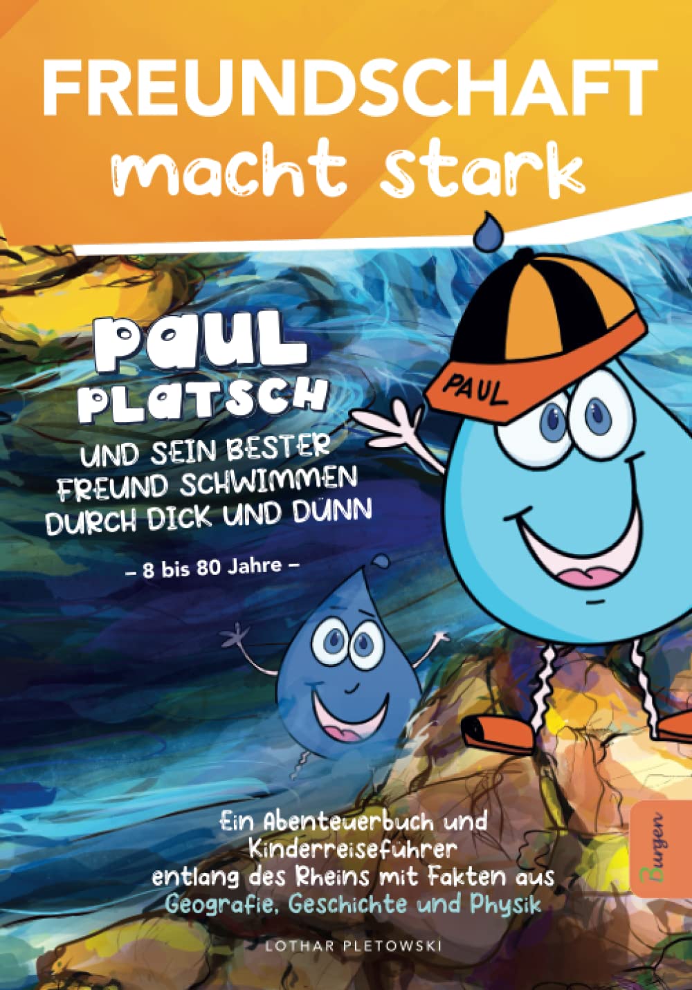 Freundschaft macht stark: Paul Platsch und sein bester Freund schwimmen durch dick und dünn Ein Abenteuerbuch und Kinderreiseführer entlang des Rheins mit Fakten aus Geografie, Geschichte und Physik Non-fiction