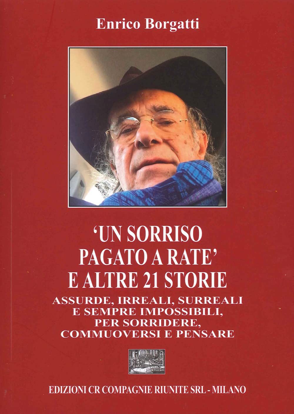 «Un sorriso pagato a rate» e altre 21 storie assurde, irreali, surreali e sempre impossibili, per sorridere, commuoversi e pensare Essays & Short Stories