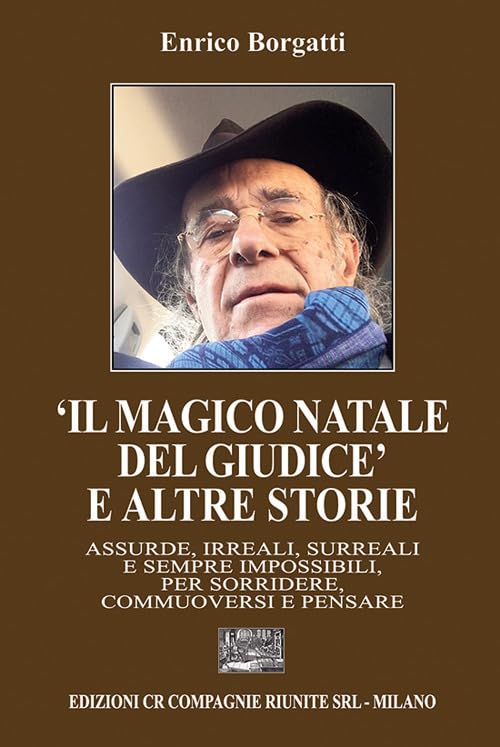 'Il magico Natale del giudice' e altre storie. Assurde, irreali, surreali e sempre impossibili, per sorridere, commuoversi e pensare Essays & Short Stories