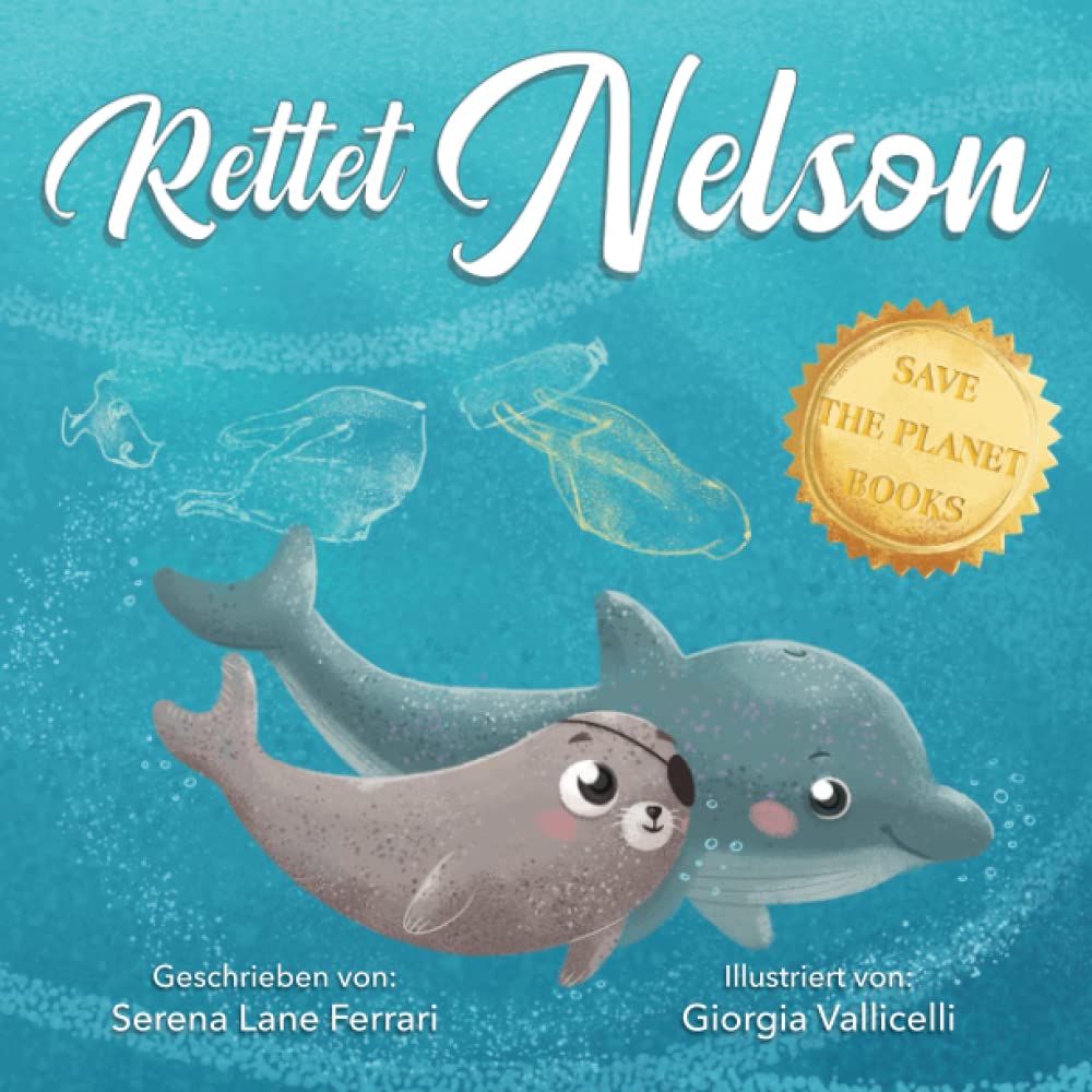 Rettet Nelson: Eine Geschichte über Selbstvertrauen und Freundschaft sowie darüber nie aufzugeben und unsere Umwelt nicht zu verschmutzen („Rettet den Planeten” Buchreihe) Natural Sciences