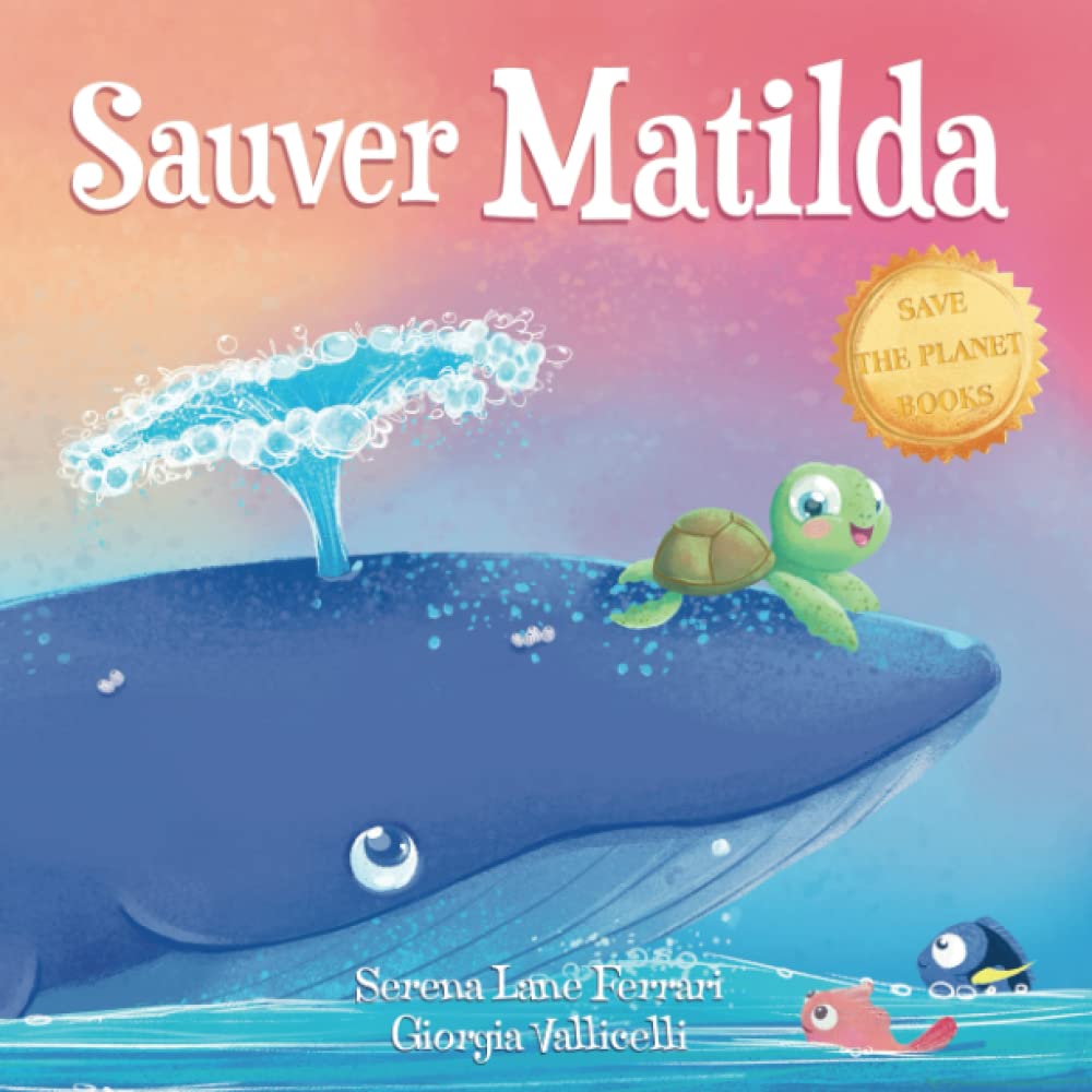 Sauver Matilda: Une histoire d’amitié entre une tortue et une baleine (Collection Sauver la Planète) Non-fiction