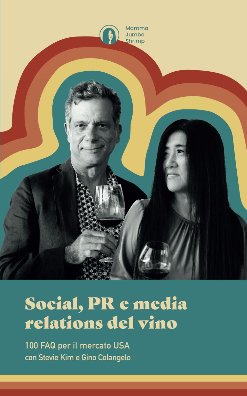 Social, PR e Media Relations del vino: 100 FAQ per il mercato USA con Stevie Kim e Gino Colangelo book