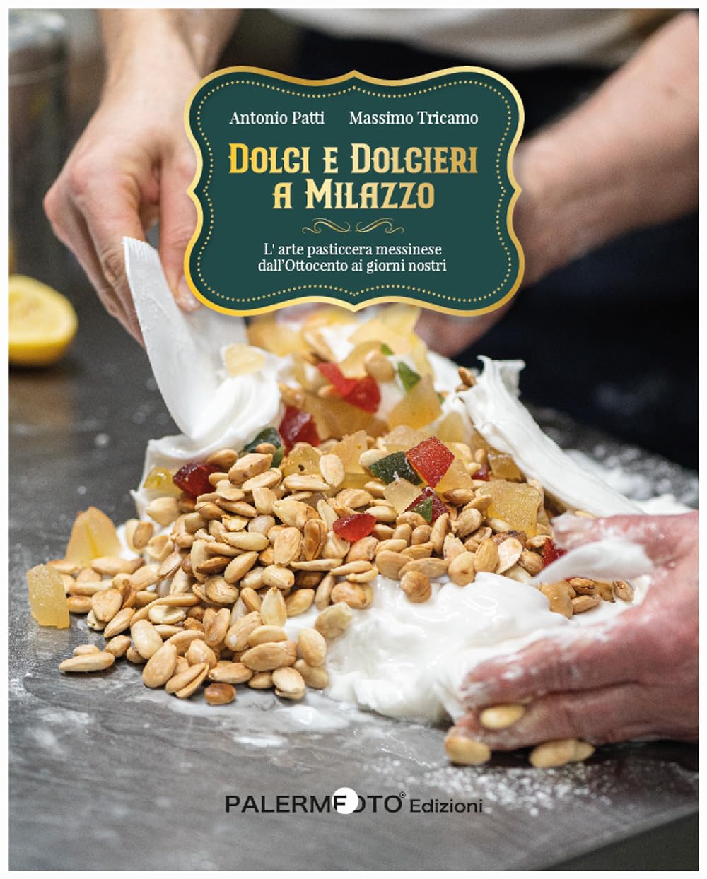 Dolci e dolcieri a Milazzo. L'arte pasticcera messinese dall'Ottocento ai giorni nostri Leisure, Home & Garden